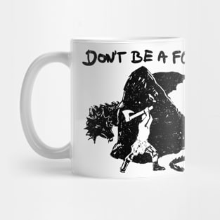 Don't be a fool. (black version) Mug